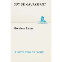 Tredition Monsieur Parent Et autres histoires courtes - Guy de Maupassant