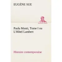 Tredition Paula Monti, Tome I ou L'Hôtel Lambert - histoire contemporaine - Eugène Sue