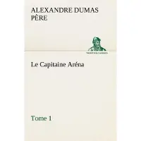 Tredition Le Capitaine Aréna — Tome 1 - Alexandre Dumas Père