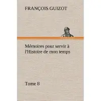Tredition Mémoires pour servir à l'Histoire de mon temps (Tome 8) - M. (François) Guizot