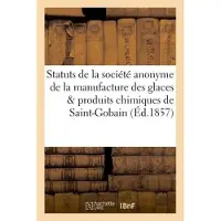 Hachette Statuts de la société anonyme de la manufacture des glaces et produits chimiques de Saint-Gobain