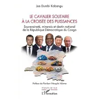 Editions L'Harmattan Le cavalier solitaire à la croisée des puissances - Joe Dumbi Kabangu
