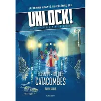 Rageot Unlock! Les Escape Geeks - Échappe-toi des catacombes ! - Fabien Clavel