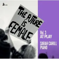 Proper S&D Consignment Bacewicz / Baiocchi / Chaminade / Cahill - The Future Is Female Vol. 3 - At Play [Compact Discs]