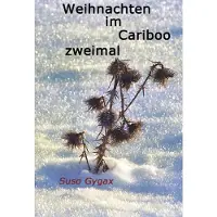 Books on Demand Weihnachten im Cariboo zweimal - Suso Gygax - GmbH - Livre en Anglais - Suso GygaxSuso Gygax