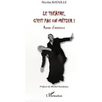 Editions L'Harmattan Le théâtre, c'est pas un métier !