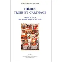 Honore Champion Thèbes, Troie et Carthage - poétique de la ville dans le roman antique au XIIe siècle
