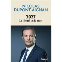 Fayard 2027 La liberté ou la mort - Nicolas Dupont-Aignan