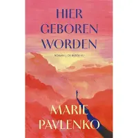 De Bezige Bij Hier geboren worden - Marie Pavlenko