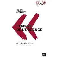 Puf L'empire de l'urgence, ou la fin de la politique - Julien Le Mauff