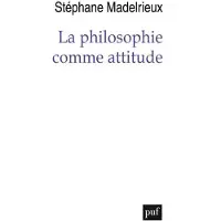 Puf La philosophie comme attitude - Stéphane Madelrieux