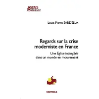 Karthala Regards sur la crise moderniste en France. Une Église intangible dans un monde en mouvement - Louis-Pierre Sardella