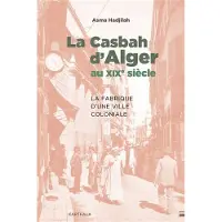 Karthala La Casbah d'Alger au XIXe siècle - Asma Hadjilah