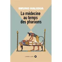 Liana levi La médecine aux temps des Pharaons - Bruno Halioua