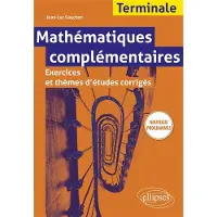 Ellipses Mathématiques complémentaires - Terminale - Exercices et thèmes d'études corrigés - Nouveaux programmes