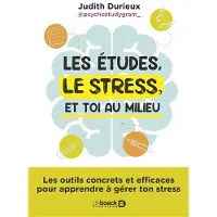De Boeck Supérieur Les études, le stress et toi au milieu - Judith Durieux