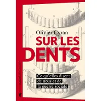 La découverte Sur les dents - Ce qu'elles disent de nous et de la guerre sociale