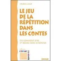 Edisud Le jeu de la répétition dans les contes - ou comment dire et redire sans se répéter