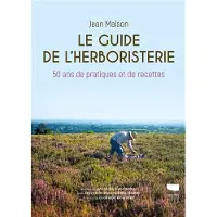 Delachaux et niestlé Le Guide de l'herboristerie - Jean Maison