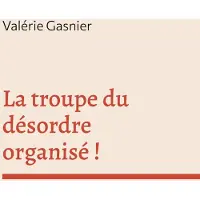Books on Demand La troupe du désordre organisé ! - Valérie Gasnier
