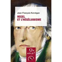 Que Sais-Je Hegel et l'hégélianisme - Jean-Francois Kervégan