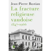 Labor Et Fides La Fracture religieuse vaudoise - Jean-Pierre Bastian