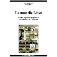 Karthala Nouvelle Libye - Sociétés, espaces et géopolitique au lendemain de l'embargo (La) - Olivier Pliez