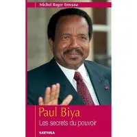 Karthala Paul Biya. Les secrets du pouvoir - Michel-Roger Emvana