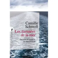 La découverte Les damnées de la mer - Femmes et frontières en Méditerranée - Camille Schmoll