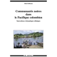 Karthala Communautés noires dans le Pacifique colombien. Innovations et dynamiques ethniques - Odile Hoffmann