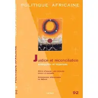 Karthala POLITIQUE AFRICAINE N-092. Justice et réconciliation, ambiguïtés et impensés - Collectif