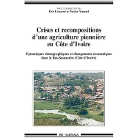Karthala Crises et recompositions d'une agriculture pionnière en Côte d'Ivoire - Eric Léonard