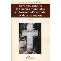 Editions L'Harmattan Révoltes, conflits et Guerres mondiales en Nouvelle-Calédonie et dans sa région